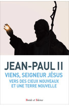 VIENS SEIGNEUR JESUS VERS DES CIEUX NOUVEAUX ET UNE TERRE NOUVELLE - Karol Wojtyla Jean-Paul II - PAROLE SILENCE