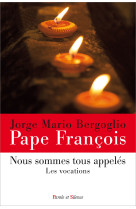 NOUS SOMMES TOUS APPELES - Jorge Bergoglio - Pape François - PAROLE SILENCE