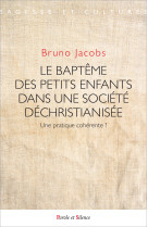 BAPTEME DES PETITS ENFANTS DANS UNE SOCIETE DECHRISTIANISEE - Bruno Jacobs - PAROLE SILENCE