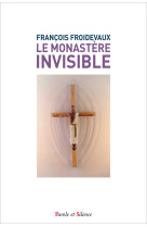 MONASTERE INVISIBLE (LE) - Françoise Froidevaux - PAROLE SILENCE