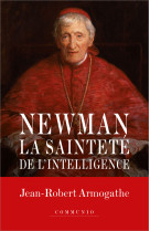 NEWMANN / LA SAINTETE DE L-INTELLIGENCE - Jean-Robert Armogathe - PAROLE SILENCE