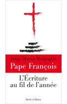 ECRITURE AU FIL DE L-ANNEE - Jorge Bergoglio - Pape François - PAROLE SILENCE