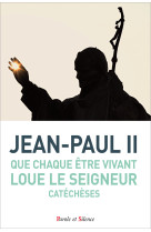 QUE CHAQUE ETRE VIVANT LOUE LE SEIGNEUR -  KAROL WOJTYLA Jean-Paul II - PAROLE SILENCE