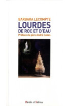 LOURDES, DE ROC ET D-EAU - Barbara Lecompte - PAROLE SILENCE