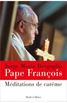 MEDITATIONS DE CAREME - Jorge Bergoglio - Pape François - PAROLE SILENCE