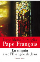 EN CHEMIN AVEC L-EVANGILE DE JEAN - Jorge Bergoglio - Pape François - PAROLE SILENCE