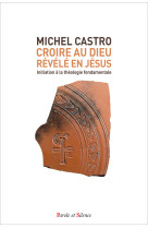 CROIRE AU DIEU REVELE EN JESUS - INITIATION AUX FONDAMENTAUX DU CHRISTIANISME - Michel Castro - PAROLE SILENCE