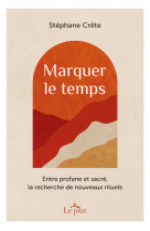 MARQUER LE TEMPS - Stéphane Crète - LE JOUR