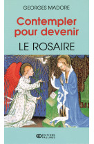 CONTEMPLER POUR DEVENIR: LE ROSAIRE - G MADORE - MEDIASPAUL