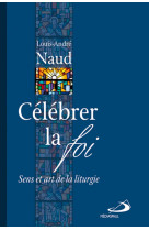 CELEBRER LA FOI - Louis André NAUD - MEDIASPAUL