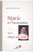 MARIE DE L-INCARNATION OU LE CHANT DU COEUR - René CHAMPAGNE - MEDIASPAUL