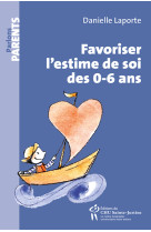 FAVORISER L-ESTIME DE SOI DES 0-6 ANS -  LAPORTE Danielle - STE JUSTINE