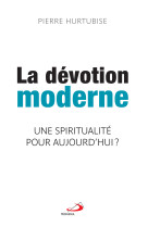 DEVOTION MODERNE / SPIRITUALITE POUR AUJOURD-HUI (UNE)? - PIERRE HURTUBISE - MEDIASPAUL