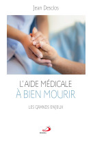 AIDE MEDICALE A BIEN MOURIR / LES GRANDS ENJEUX - JEAN DESCLOS - MEDIASPAUL