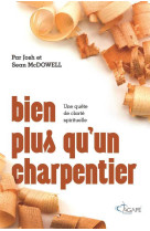 BIEN PLUS QU-UN CHARPENTIER - Josh McDOWELL - AGAPE