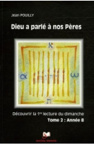 DIEU A PARLE A NOS PERES TOME 2, ANNEE B - Jean Pouilly - ARTEGE