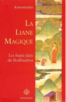 LIANE MAGIQUE LES HAUTS FAITS DU BODHISATTVA CONTES - KSHEMENDRA - PADMAKARA