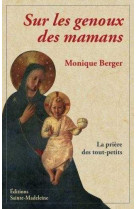 SUR LES GENOUX DES MAMANS - Monique Berger - STE MADELEINE