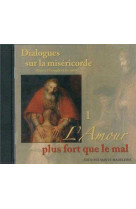 CD 1 DIALOGUES SUR LA MISERICORDE D-APRES L -EVANGILE ET LES SAINTS - L-AMOUR PLUS FORT - Eric Breton - STE MADELEINE