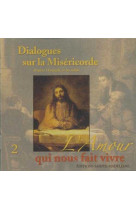 CD 2 DIALOGUES SUR LA MISERICORDE D-APRES L -EVANGILE ET LES SAINTS - L-AMOUR QUI NOUS - Eric Breton - STE MADELEINE