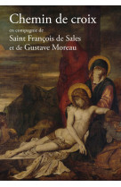 CHEMIN DE CROIX  EN COMPAGNIE DE SAINT FRAN COIS DE SALES ET GUSTAVE MOREAU -  Huot de Longchamp Max - PAROISSE FAMILL