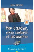 MON CANCER ENTRE COMBATS ET DECOUVERTES - AGNÈS BARONCINI - BLF EUROPE