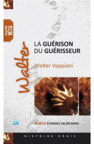 GUERISON DU GUERISSEUR (LA) -  Walter Vappiani . - BLF EUROPE