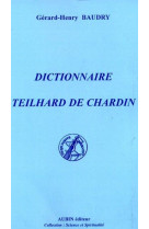 DICTIONNAIRE TEILHARD DE CHARDIN - Gérard-Henry Baudry - AUBIN