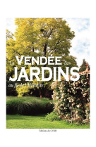 VENDEE DES JARDINS AU FIL DE L-HISTOIRE - COLLECTIF - CVRH