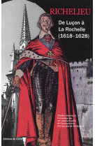 RICHELIEU - DE LUCON A LA ROCHELLE (1618-1628) - HILDESHEIMER FRANCOISE - DOMIN - CVRH