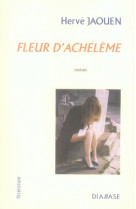 FLEUR D'ACHELEME - JAOUEN HERVE - DIABASE