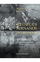 GEORGES BERNANOS ENCORE UNE FOIS (NVELLE ED.) - Sébastien Lapaque - PROVINCIALES