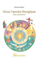 VIVRE L-ANNEE LITURGIQUE AVEC LES ENFANTS - Monique Berger - COMMUNICATION