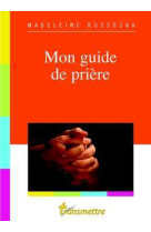 MON GUIDE DE PRIERE - Madeleine Russocka - COMMUNICATION