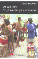 JE SUIS NOIR ET JE N'AIME PAS LE MANIOC - KELMAN GASTON - MAX MILO