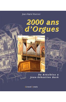 2000 ANS D-ORGUES DE KTESIBIOS A JEAN SEBAS TIEN BACH - Jean-Marie Martinet - PLI