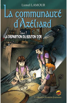 LA COMMUNAUTE  D'AZELIARD T1 LA DISPARITION DU BOUTON D'OR - LIONEL LAMOUR - P TIT LOUIS