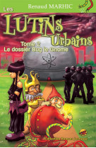 LUTINS URBAINS T.2 LE DOSSIER BUG LE GNOME - RENAUD MARHIC - P'tit Louis