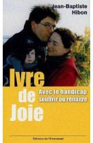 IVRE DE JOIE ! - SOUFFRIR OU RENAITRE - HIBON JEAN-BAPTISTE - EMMANUEL