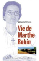 VIE DE MARTHE ROBIN - Bernard Peyrous - EMMANUEL