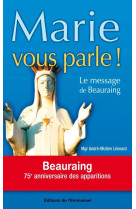 MARIE VOUS PARLE ! / LE MESSAGE DE BEAURAIN G - LEONARD ANDRE, MGR - EMMANUEL