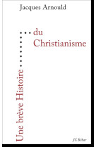 UNE BREVE HISTOIRE DU CHRISTIANISME - Jacques Arnould - EDITIONS DU 81