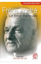 FRERE ANDRE - LA FORCE TRANQUILLE - JACQUES GAUTHIER - LIVRE OUVERT