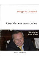 CONFIDENCES ESSENTIELLES - DE LACHAPELLE PHILIP - LIVRE OUVERT