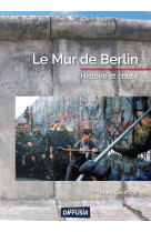 MUR DE BERLIN / HISTOIRE ET CHUTE - Marc Geoffroy - DIFFUSIA