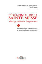 CEREMONIAL DE LA SAINTE MESSE A L-USAGE ORD INAIRE DES PAROISSES SUIVANT LE MISSEL ROMA - André-Philippe M. Mutel - ARTEGE