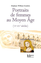 PORTRAITS DE FEMMES AU MOYEN-AGE (VIE-XIE SIECLES) - Stéphane William Gondoin - LA LOUVE