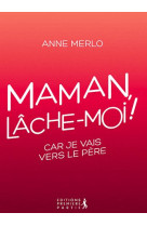 MAMAN, LACHE-MOI ! - ANNE MERLO - PREMIERE PARTIE