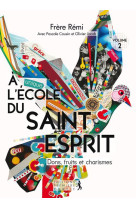 A L'ECOLE DU SAINT-ESPRIT - DONS, FRUITS ET CHARISMES - VOLUME 2 - REMI SCHAPPACHER - PREMIERE PARTIE