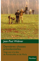 DERNIERES CHASSES PRESIDENTIELLES. VINGT ANS A LA TETE DE RAMBOUILLE DE MARLY - Jean-Paul Widmer - MONTBEL